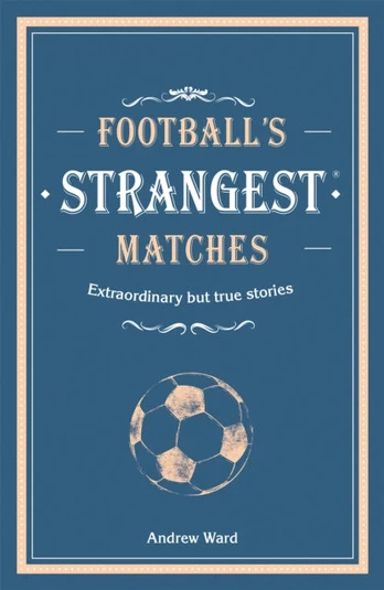Football’s Strangest Matches