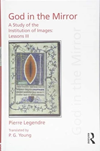 Pierre Legendre Lessons III God in the Mirror