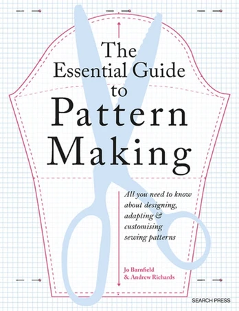 Essential Guide to Pattern Making, All You Need to Know About Designing, Adapting and Customizing Sewing Patterns