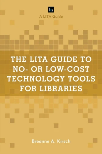 LITA Guide to No- or Low-Cost Technology Tools for Libraries