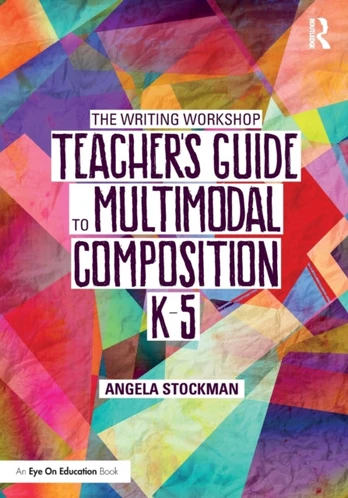 Writing Workshop Teacher’s Guide to Multimodal Composition (K-5) - Minkštas viršelis