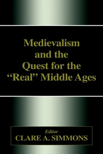 Medievalism and the Quest for the Real Middle Ages