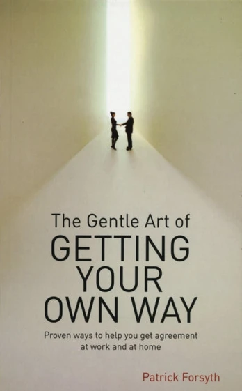 Gentle Art of Getting Your Own Way