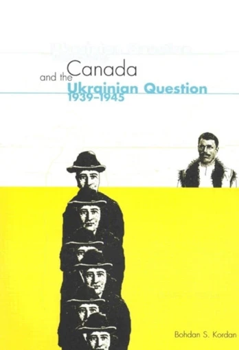 Canada and the Ukrainian Question, 1939-1945