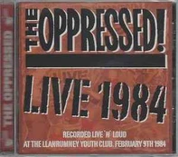 CD The Oppressed!* - Live 1984