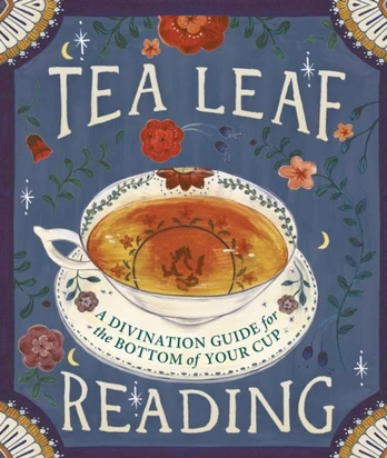 Tea Leaf Reading, A Divination Guide for the Bottom of Your Cup