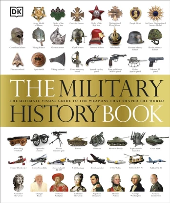 Military History Book, The Ultimate Visual Guide to the Weapons that Shaped the World