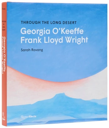 Through the Long Desert: Georgia O'Keeffe and Frank Lloyd Wright
