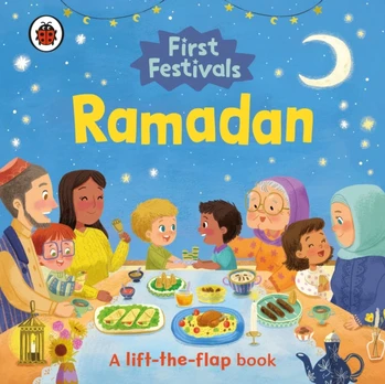 First Festivals: Ramadan, A Lift-the-Flap Book