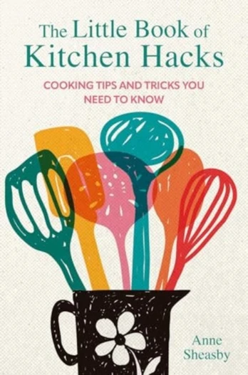 Little Book of Kitchen Hacks, Cooking Tips and Tricks You Need to Know