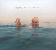 CD Paul Kelly - Life Is Fine