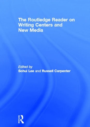 Routledge Reader on Writing Centers and New Media