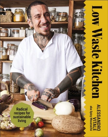 Low Waste Kitchen, Radical Recipes for Sustainable Living