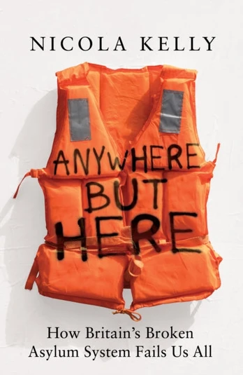 Anywhere But Here, How Britain’s Broken Asylum System Fails Us All
