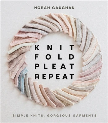 Knit Fold Pleat Repeat: Simple Knits, Gorgeous Garments