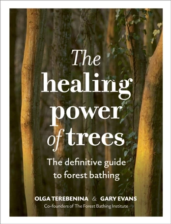Healing Power of Trees, The definitive guide to forest bathing