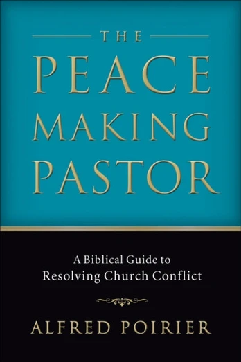Peacemaking Pastor – A Biblical Guide to Resolving Church Conflict