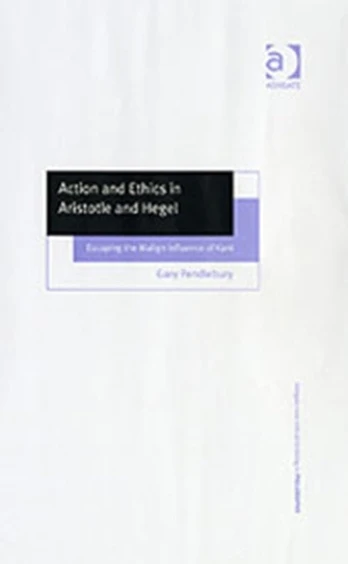 Action and Ethics in Aristotle and Hegel