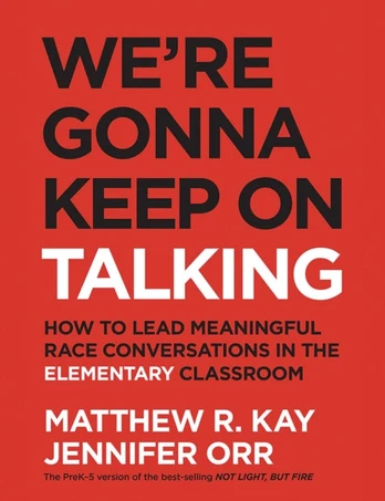 We're Gonna Keep On Talking, How to Lead Meaningful Race Conversations in the Elementary Classroom
