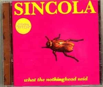 CD Sincola - What The Nothinghead Said