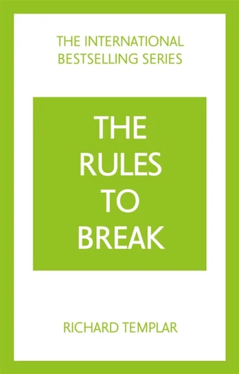 Rules to Break: A personal code for living your life, your way (Richard Templar's Rules)
