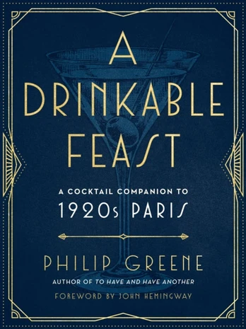 Drinkable Feast, A Cocktail Companion to 1920s Paris