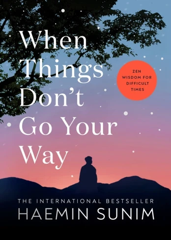 When Things Don’t Go Your Way, Zen Wisdom for Difficult Times